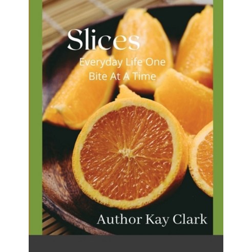 Slices- Everyday Life One Bite At A Time Paperback, Lulu.com