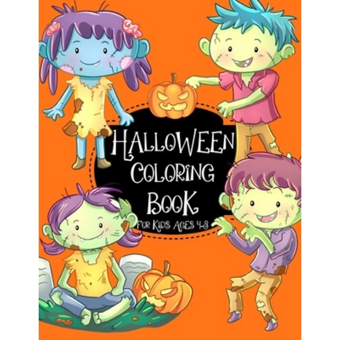 Halloween Coloring Book For Kids Ages 4-8: Cute Zombies Witches Ghosts Bats and more Spooky Fun Paperback, Independently Published