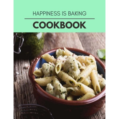 Happiness Is Baking Cookbook: Two Weekly Meal Plans Quick and Easy Recipes to Stay Healthy and Lose... Paperback, Independently Published, English, 9798693426870