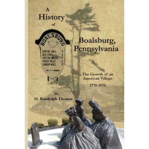 A History of Boalsburg Pennsylvania 1770-1975: The Growth of an American Village Paperback, Mt. Nittany Press, English, 9781632332646