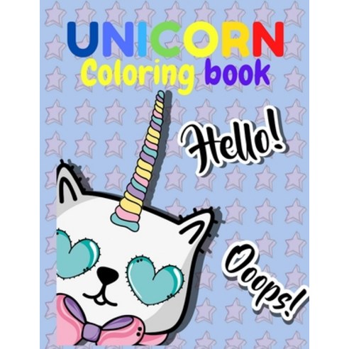 UNICORN Coloring Book Hello! Ooops!: For Kids Ages 4-8 (Kids Coloring Book) Paperback, Independently Published