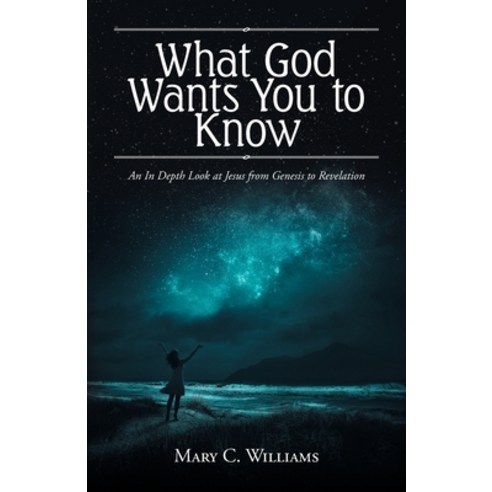 What God Wants You to Know: An In Depth Look at Jesus from Genesis to Revelation Paperback, Trilogy Christian Publishing, English, 9781647730192