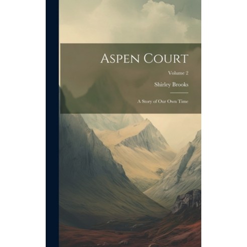 (영문도서) Aspen Court: A Story of Our Own Time; Volume 2 Hardcover, Legare Street Press, English, 9781020384912