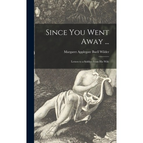 (영문도서) Since You Went Away ...: Letters to a Soldier From His Wife Hardcover, Hassell Street Press, English, 9781013572425