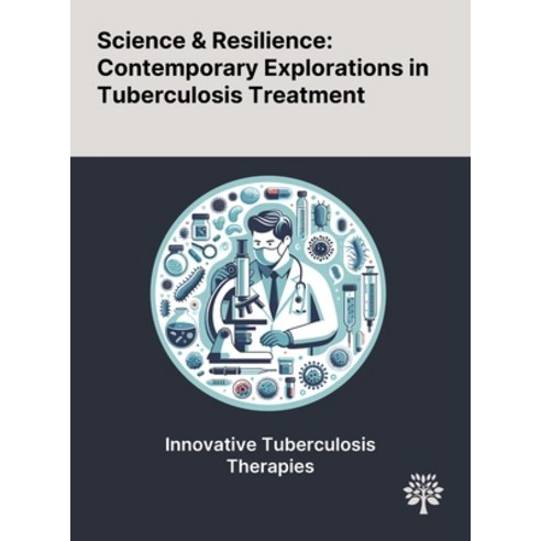 (영문도서) Science & Resilience: Contemporary Explorations in Tuberculosis Treatment Hardcover, Quality Research Publishing, English, 9781022901124