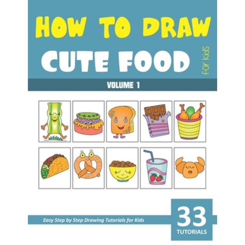 How to Draw Cute Food for Kids - Volume 1 Paperback, Independently Published