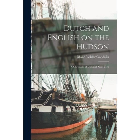 (영문도서) Dutch and English on the Hudson: A Chronicle of Colonial New York Paperback, Legare Street Press, 9781016662949