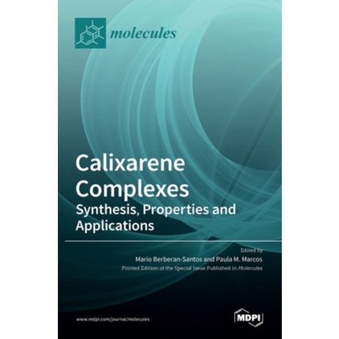 (영문도서) Calixarene Complexes: Synthesis Properties and Applications Hardcover, Mdpi AG, English, 9783036516332