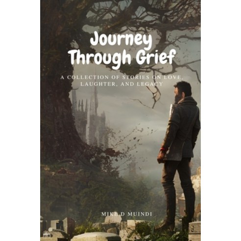 (영문도서) Journey Through Grief: A Collection of Stories on grief Love Laughter and Legacy Paperback, Independently Published, English, 9798374052787