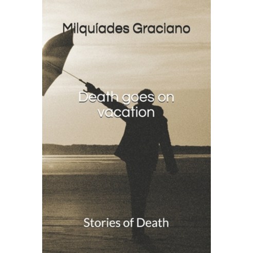 Death goes on vacation: Stories of Death Paperback, Independently Published