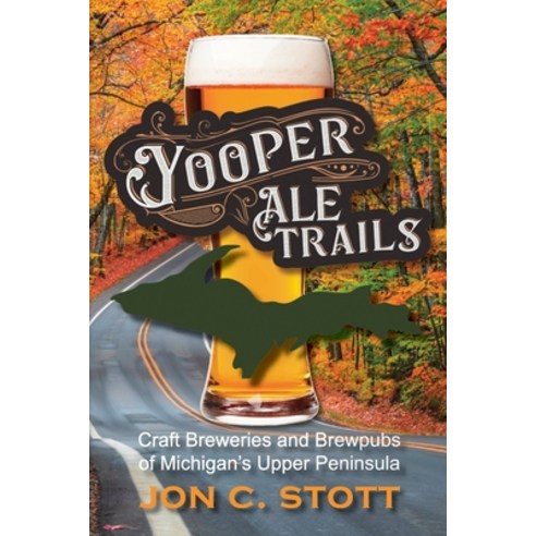 (영문도서) Yooper Ale Trails: Craft Breweries and Brewpubs of Michigan''s Upper Peninsula Paperback, Modern History Press, English, 9781615997275