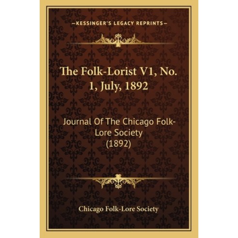 (영문도서) The Folk-Lorist V1 No. 1 July 1892: Journal Of The Chicago Folk-Lore Society (1892) Paperback, Kessinger Publishing, English, 9781165101269