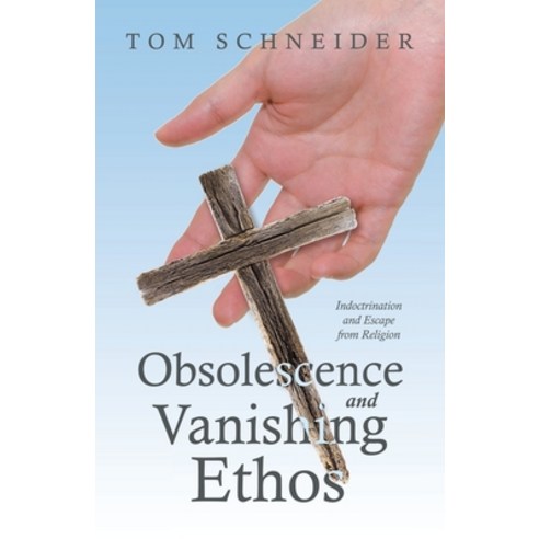 (영문도서) Obsolescence and Vanishing Ethos: Indoctrination and Escape from Religion Paperback, iUniverse, English, 9781663239884