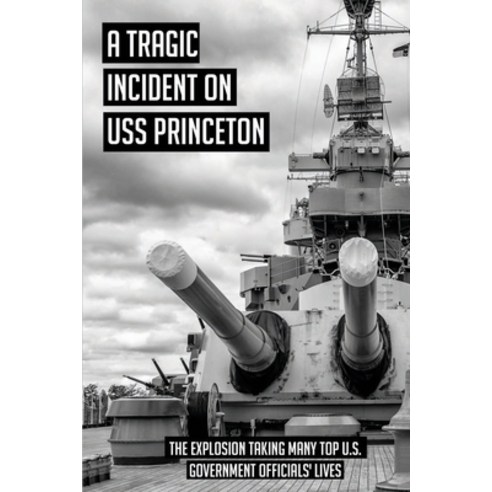 A Tragic Incident On USS Princeton: The Explosion Taking Many Top U.S ...