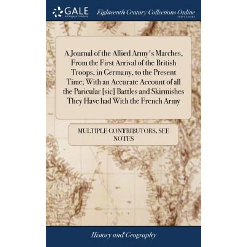 (영문도서) A Journal of the Allied Army''s Marches From the First Arrival of the British Troops in Germ... Hardcover, Gale Ecco, Print Editions, English, 9781385301548