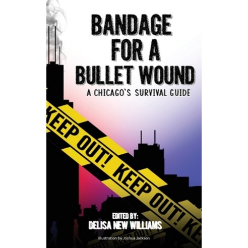Bandage for a Bullet Wound: A Chicago''s Survival Guide Paperback, Indy Pub, English, 9781087911823