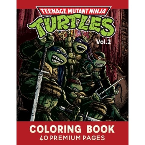 Teenage Mutant Ninja Turtles Coloring Book Vol2: Great Coloring Book for Kids and Fans - 40 High Qua... Paperback, Independently Published