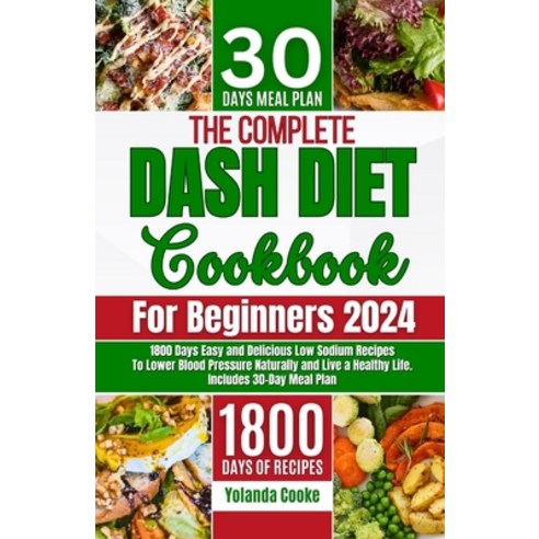 (영문도서) The Complete Dash Diet Cookbook for Beginners 2024: 1800 Days Easy and Delicious Low Sodium R... Paperback, Independently Published, English, 9798873206179