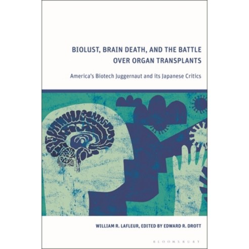 (영문도서) Biolust Brain Death and the Battle Over Organ Transplants: America''s Biotech Juggernaut and... Paperback, Bloomsbury Academic, English, 9781350255074