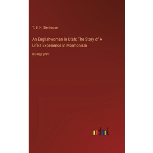 (영문도서) An Englishwoman in Utah; The Story of A Life''s Experience in Mormonism: in large print Hardcover, Outlook Verlag, English, 9783368369651