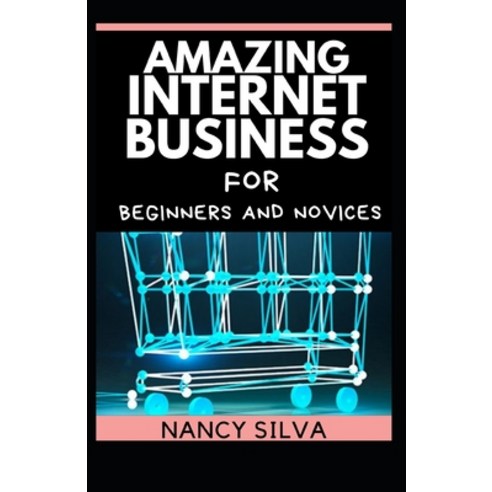 (영문도서) Amazing Internet Business for Beginners and Novices Paperback, Independently Published, English, 9798536160428