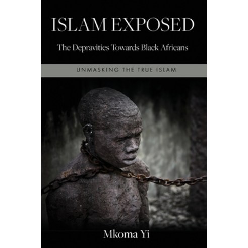 (영문도서) Islam Exposed: The Depravities Towards Black Africans Paperback, Independently Published, English, 9798374525380