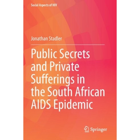 (영문도서) Public Secrets and Private Sufferings in the South African AIDS Epidemic Paperback, Springer, English, 9783030694395
