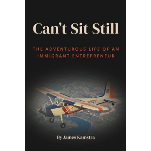 (영문도서) Can''t Sit Still: The Adventurous Life of an Immigrant Entrepreneur Paperback, Kamstra Ecostudies, English, 9781777624705