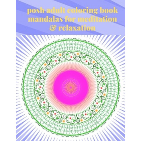 posh adult coloring book mandalas for meditation & relaxation: Color Expressive Mandala Art Paperback, Independently Published
