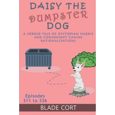 (영문도서) Daisy the Dumpster Dog - A Sordid Tale of Dystopian Hubris and Convenient Canine Rationalizat... Paperback, Independently Published, English, 9798362799793