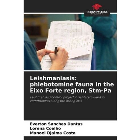 (영문도서) Leishmaniasis: phlebotomine fauna in the Eixo Forte region Stm-Pa Paperback, Our Knowledge Publishing, English, 9786206391975