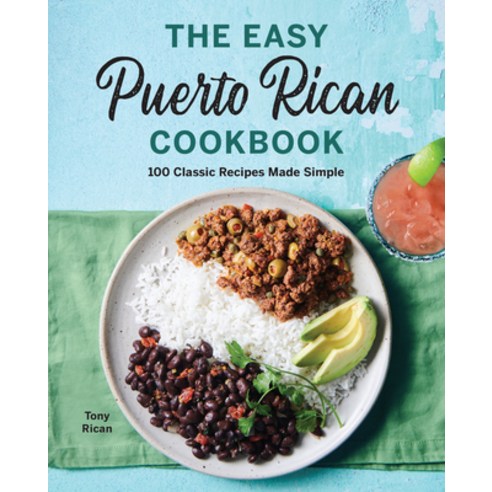 The Easy Puerto Rican Cookbook: 100 Classic Recipes Made Simple Paperback, Rockridge Press