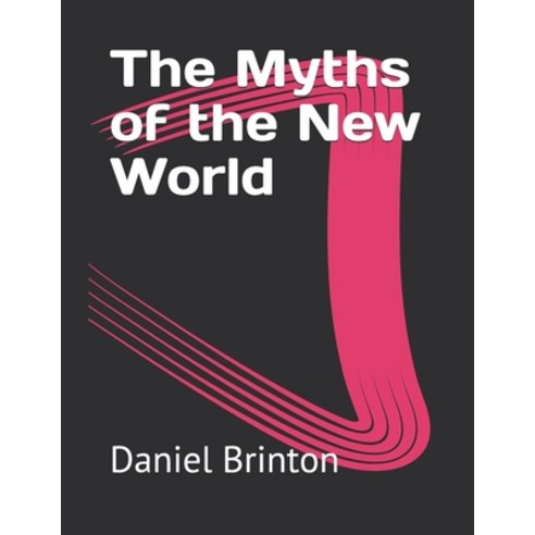 The Myths of the New World Paperback, Independently Published, English, 9798730836617