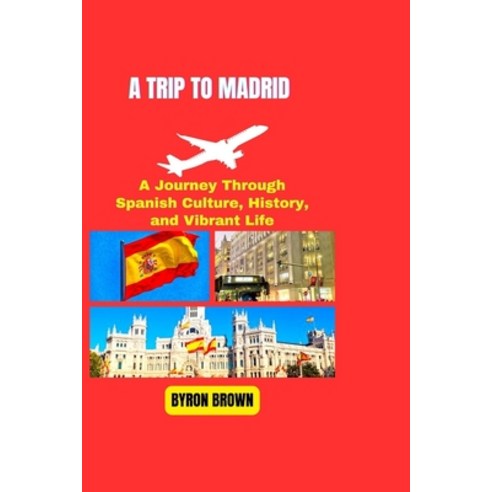 (영문도서) A Trip to Madrid: A Journey Through Spanish Culture History and Vibrant Life Paperback, Independently Published, English, 9798322224617
