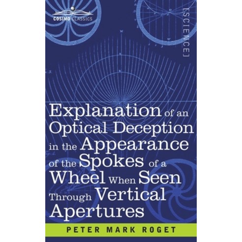 (영문도서) Explanation of an Optical Deception in the Appearance of the Spokes of a Wheel when seen thro... Paperback, Cosimo Classics
