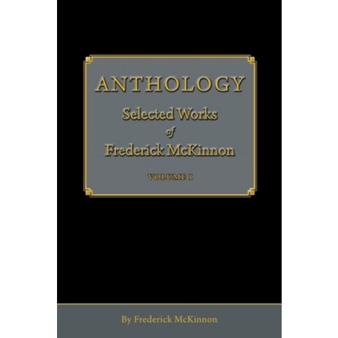 (영문도서) Anthology: Selected Works of Frederick McKinnon (Vol 1) Hardcover, Bard Books, English, 9781087971803