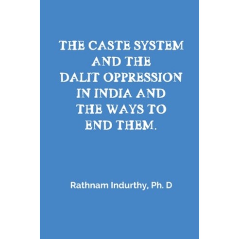 (영문도서) The Caste System and the Dalit Oppression in India and the Ways to End Them Paperback, Notion Press, English, 9798894468969