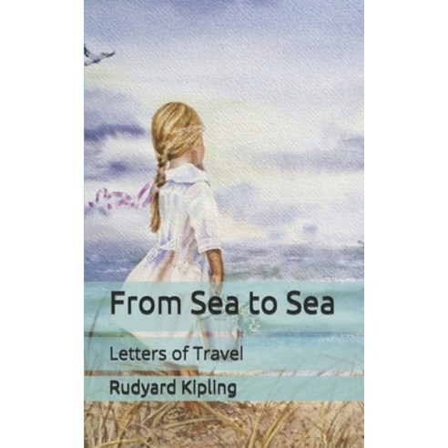From Sea to Sea: Letters of Travel Paperback, Independently Published, English, 9798705571871