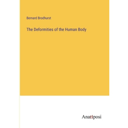 (영문도서) The Deformities of the Human Body Paperback, Anatiposi Verlag, English, 9783382102227