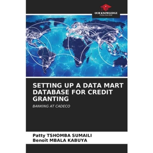 (영문도서) Setting Up a Data Mart Database for Credit Granting Paperback, Our Knowledge Publishing, English, 9786206331445