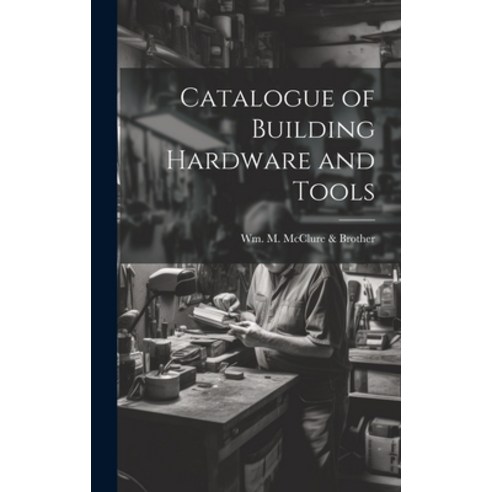 (영문도서) Catalogue of Building Hardware and Tools Hardcover, Legare ...