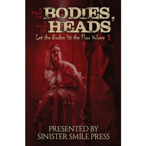 (영문도서) A Pile of Bodies A Pile of Heads Paperback, Sinister Smile Press, English, 9781953112149