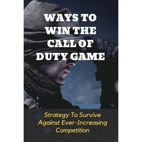 (영문도서) Ways To Win The Call Of Duty Game: Strategy To Survive Against Ever-Increasing Competition: W... Paperback, Independently Published, English, 9798514791569