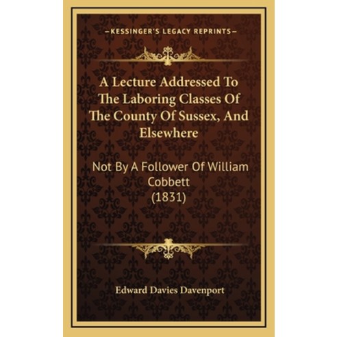A Lecture Addressed To The Laboring Classes Of The County Of Sussex And ...