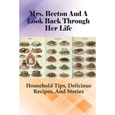 (영문도서) Mrs. Beeton And A Look Back Through Her Life: Household Tips Delicious Recipes And Stories:... Paperback, Independently Published, English, 9798532880191
