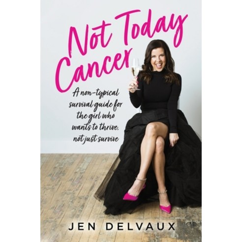 (영문도서) Not Today Cancer: A non-typical survival guide for the girl who wants to thrive not just sur... Paperback, Palmetto Publishing, English, 9781685156138