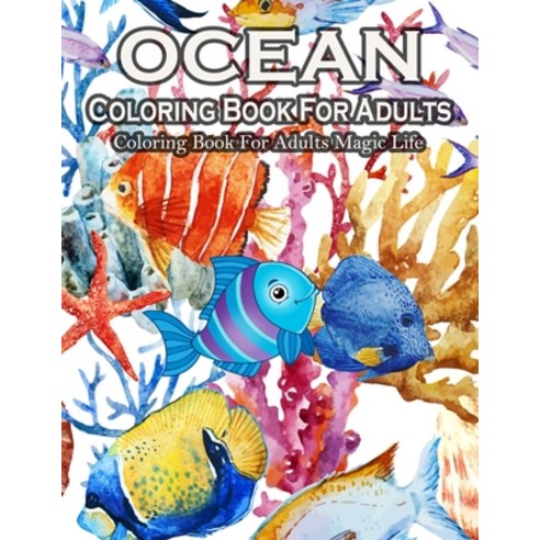 Ocean Coloring Book For Adults Magic Life: Sea Creatures life Adult Coloring Book with Sea Animals ... Paperback, Independently Published, English, 9798726029535