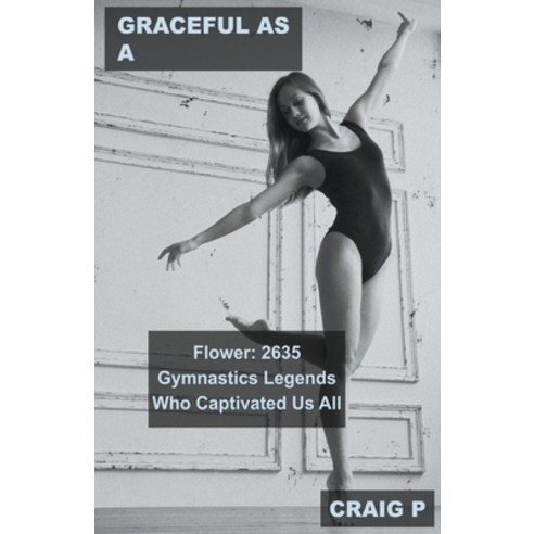 (영문도서) Graceful as a Flower: 2635 Gymnastics Legends Who Captivated Us All Paperback, Mabel Tilson, English, 9798215361689
