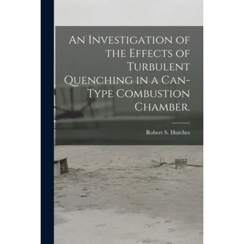 (영문도서) An Investigation of the Effects of Turbulent Quenching in a Can-type Combustion Chamber. Paperback, Hassell Street Press, English, 9781013473074