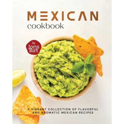 (영문도서) Mexican Cookbook: A Vibrant Collection of Flavorful and Aromatic Mexican Recipes Paperback, Independently Published, English, 9798859727018